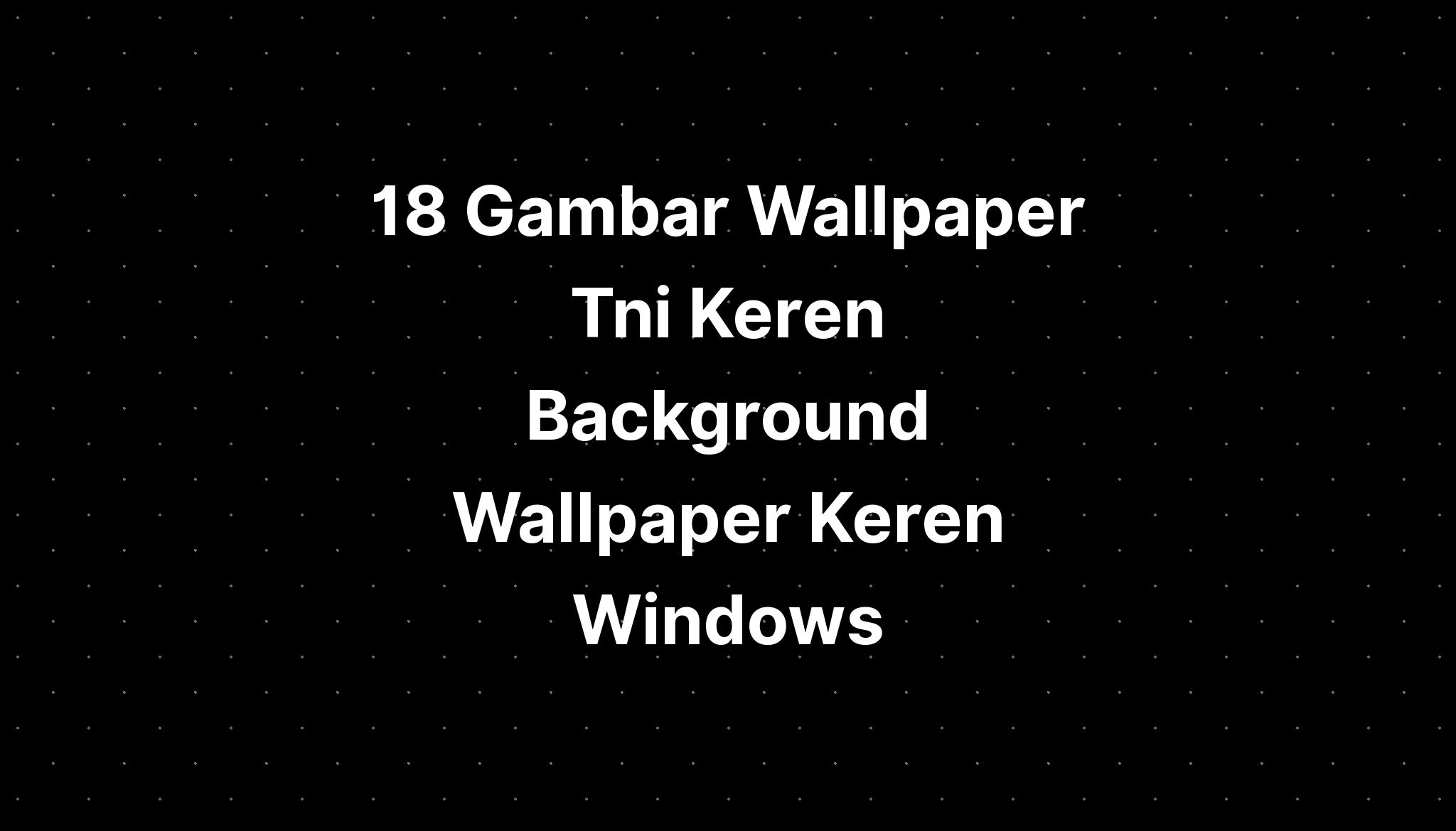 18 Gambar Wallpaper Tni Keren Background Wallpaper Keren Windows Imagesee